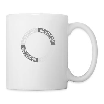 no days off quote - Mug - white - Right