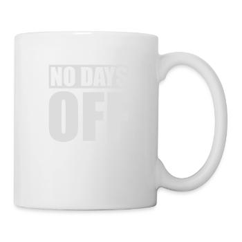no days off quote - Mug - white - Right