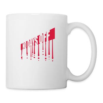 no days off quote - Mug - white - Right