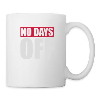 no days off quote - Mug - white - Right