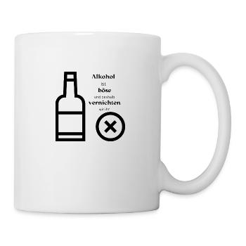 Alkohol ist böse und deswegen vernichten wir ihn - Tasse - Weiß - Rechts