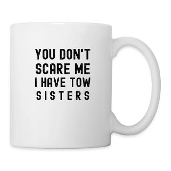You Don't Scare Me I Have Tow Sisters - Mug - white - Right