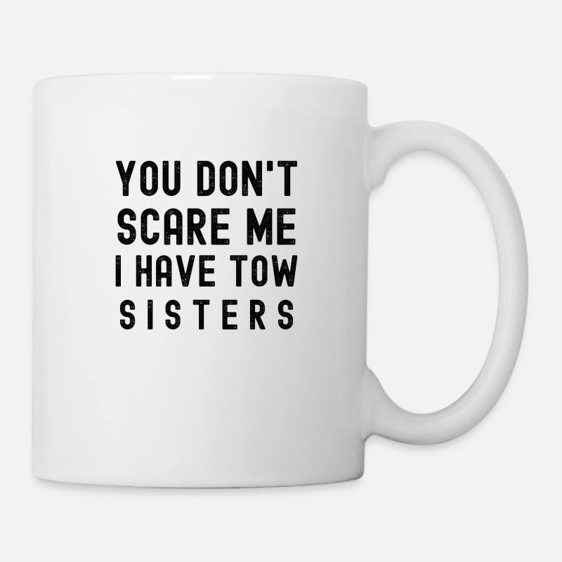 You Don't Scare Me I Have Tow Sisters - Mug - white