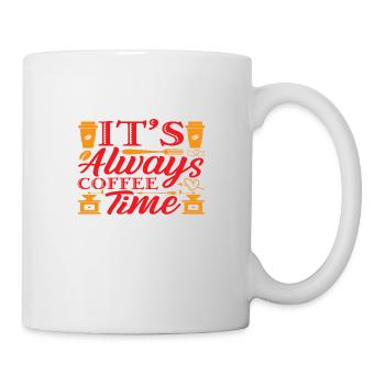 It´s always Coffee time - Tasse - Weiß - Rechts