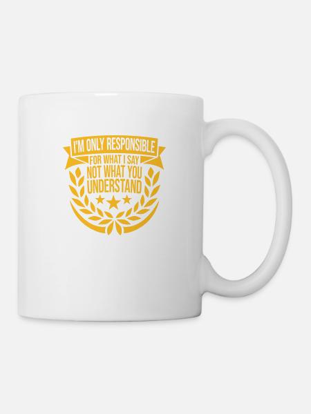 what I say Zitat - Tasse - Weiß