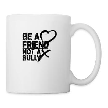 Be a Friend not a Bully Sei ein Freund kein Tyrann - Tasse - Weiß - Rechts