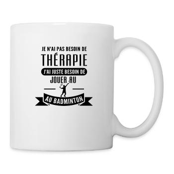 thérapie et badminton / cadeau humour badminton - Mug blanc - blanc - Droite