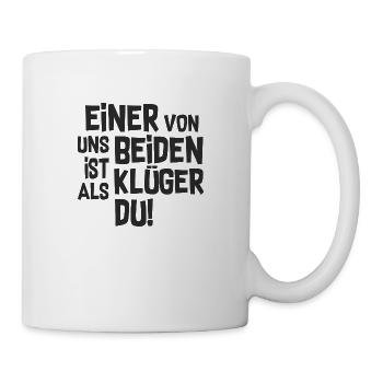 Einer von uns beiden ist Klüger als du! - Tasse - Weiß - Rechts