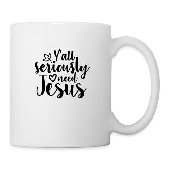 Y ' all seriously need Jesus - T-SHIRT - Mug blanc - blanc - Droite