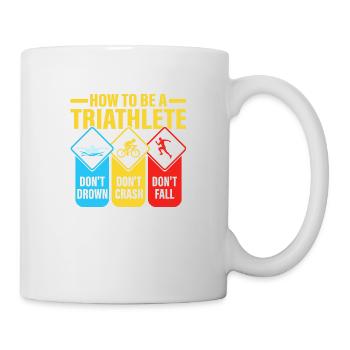 How To Be A Triathlete Swim Cycle Run Triathlon - Mug - white - Right