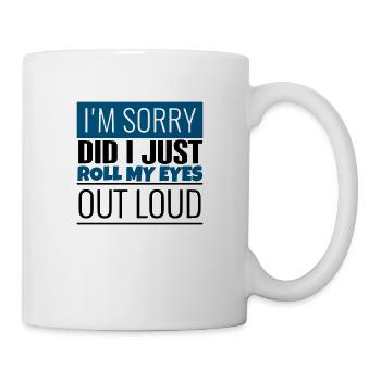 Es tut mir leid, dass ich gerade meine Augen laut verdreht habe Design - Tasse - Weiß - Rechts