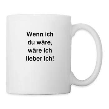 Wenn ich Du wäre, wäre ich lieber ich - Tasse - Weiß - Rechts