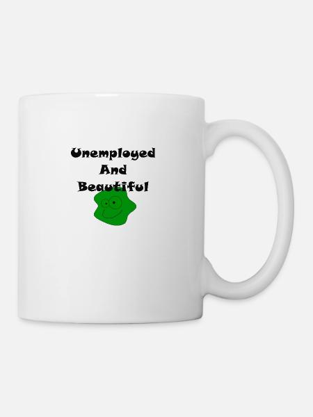Unemployed And Beautiful - Mug - white
