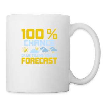 100 % Chance Of Me Telling You The Forecast Meteor - Tasse - Weiß - Rechts