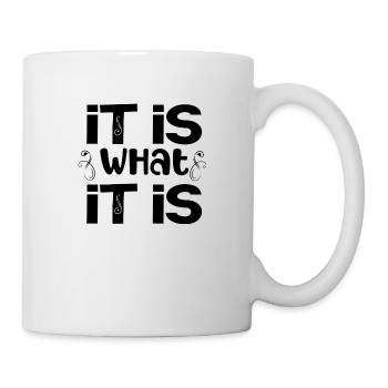 it is what it is - Mug - white - Right