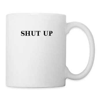 Shut up lustige Geschenkidee frech - Tasse - Weiß - Rechts