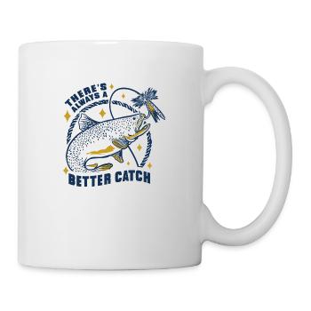 There's always a better catch fishing fish There's - Tasse - Weiß - Rechts