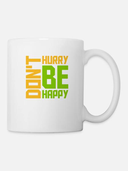 dont hurry be happy - Tasse - Weiß