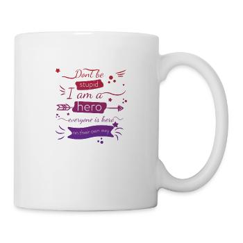 Ne sois pas stupide Je suis un héros, tout le monde est une citation de héros - Mug blanc - blanc - Droite