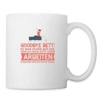 Goodbye Bett! Küsschen und bis heute Abend Müde - Tasse - Weiß - Rechts