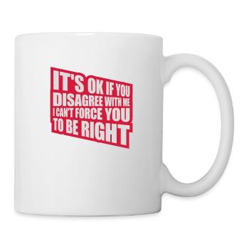 you disagree with me - Mug - white - Right