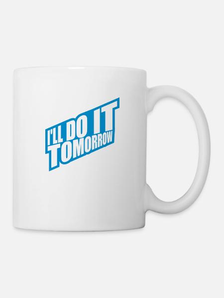 do it tomorrow Zitat - Tasse - Weiß