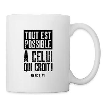 "Tout est possible à celui qui croit" (Marc 9:23) - Mug blanc - blanc - Droite