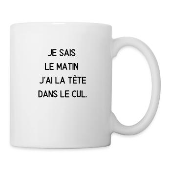 je sais le matin j'ai la tête dans le cul - Mug blanc - blanc - Droite