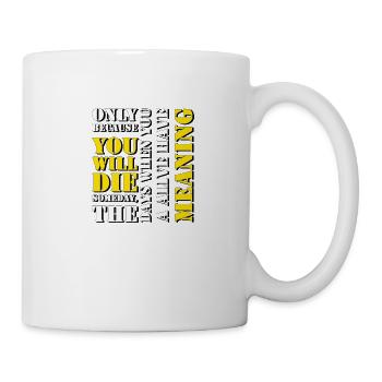 only you will die someday - Mug - white - Right