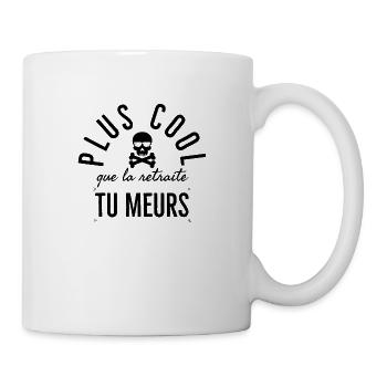 Plus cool que la retraite tu meurs. Humour - Mug blanc - blanc - Droite