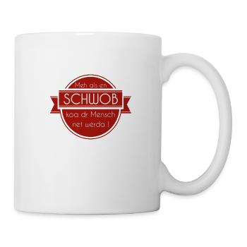Meh als en SCHWOB koa dr Mensch ed werda! - Tasse - Weiß - Rechts