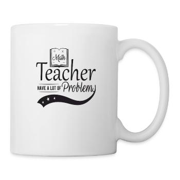 Math Teacher have a lot of Problems - Mug - white - Right