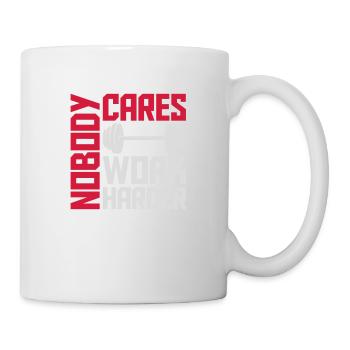 nobody cares work harder - Mug - white - Right