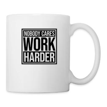 nobody cares work harder - Mug - white - Right