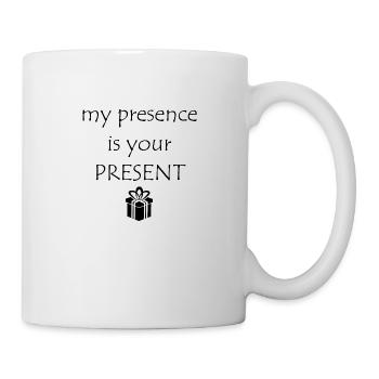 Meine Gegenwart ist dein Geschenk - Tasse - Weiß - Rechts