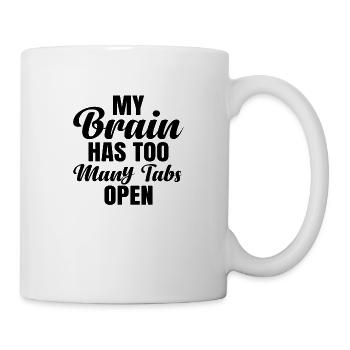 My Brain has too much Tabs open - Tasse - Weiß - Rechts