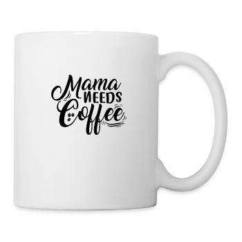 Mama needs Coffee - Tasse - Weiß - Rechts