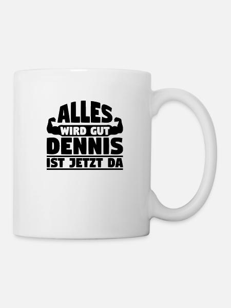 Alles wird gut Dennis ist jetzt da - Tasse - Weiß