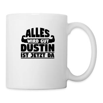 Alles wird gut Dustin ist jetzt da - Tasse - Weiß - Rechts