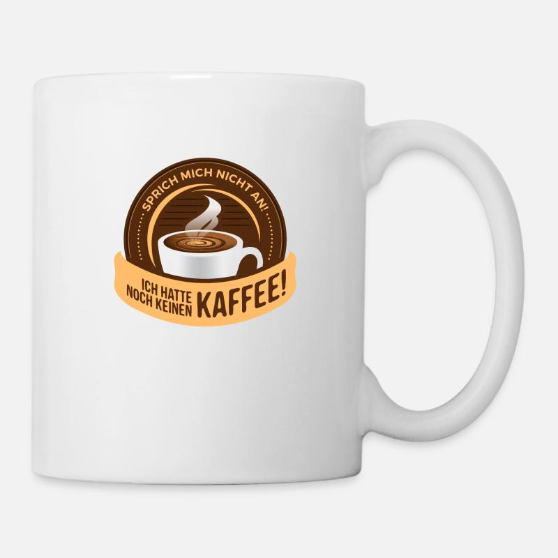 Ich hatte noch keinen Kaffee! - Tasse - Weiß