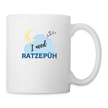 Need Ratzepüh - Tasse - Weiß - Rechts