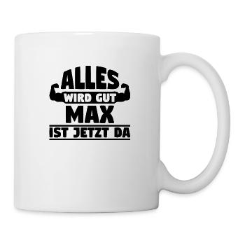 Alles wird gut Max ist jetzt da - Tasse - Weiß - Rechts