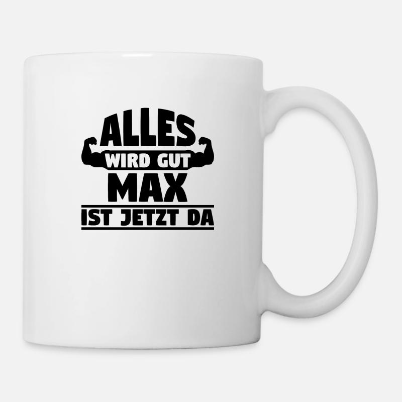 Alles wird gut Max ist jetzt da - Tasse - Weiß