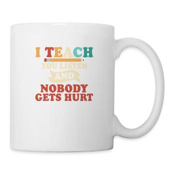 I Teach You Listen And Nobody Gets Hurt Teacher En - Tasse - Weiß - Rechts