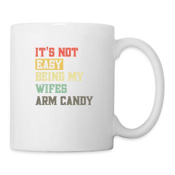 Its not easy being my wifes arm candy - Tasse - Weiß - Rechts