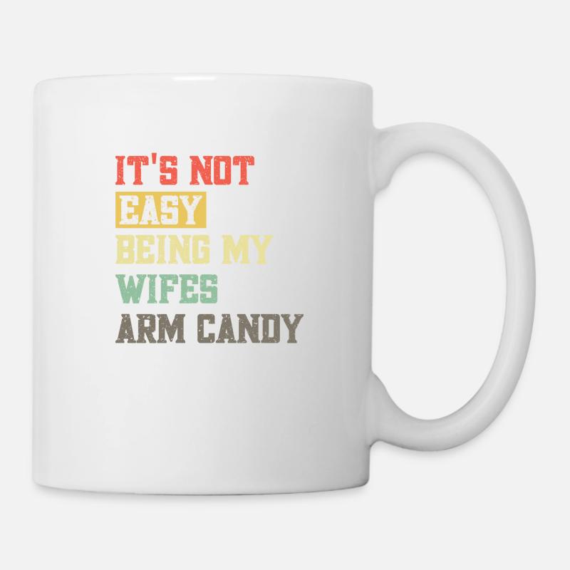 Its not easy being my wifes arm candy - Tasse - Weiß