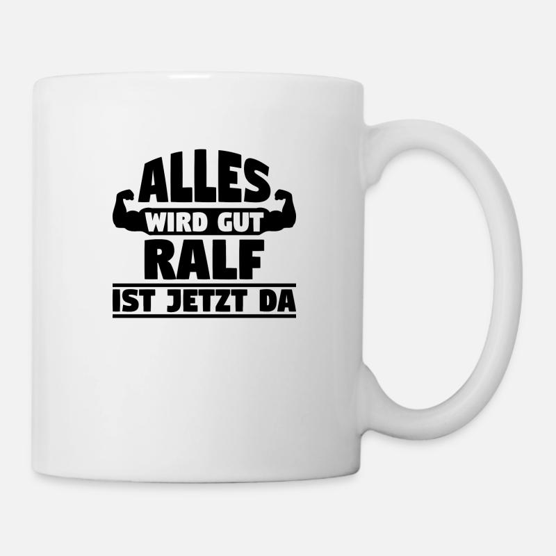 Alles wird gut Ralf ist jetzt da - Tasse - Weiß
