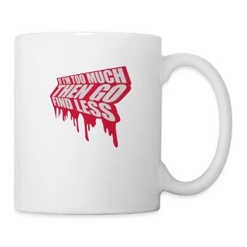 if im too much - Tasse - Weiß - Rechts