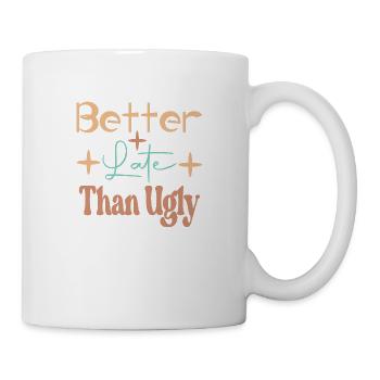 Better late than Ugly - Tasse - Weiß - Rechts