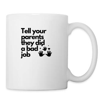 Tell your parents they did a bad job funny shirt - Mug - white - Right